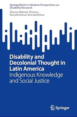 Disability And Decolonial Thought In Latin America: Indigenous Knowledge And Social Justice-..