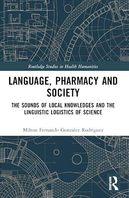 Language, Pharmacy And Society: The Sounds Of Local Knowledges And The Linguistic Logistics Of Science-..