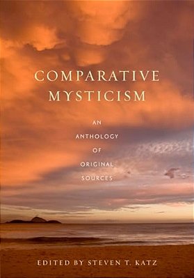 Comparative Mysticism: An Anthology Of Original Sources-..