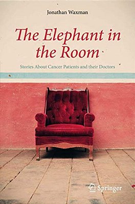 The Elephant In The Room: Stories About Cancer Patients And Their Doctors-..