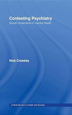 Contesting Psychiatry: Social Movements In Mental Health-..