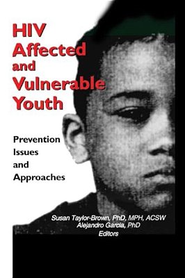 Hiv Affected And Vulnerable Youth: Prevention Issues And Approaches-..