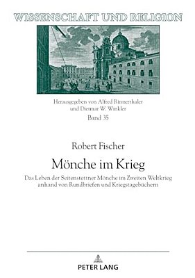Moenche Im Krieg: Das Leben Der Seitenstettner Moenche Im Zweiten Weltkrieg Anhand Von Rundbriefen Und Kriegstagebuechern-..