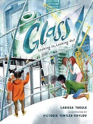Glass: Looking In, Looking Out: (A Nonfiction Book About The Science, History, And Everyday Uses Of Glass For Ages 7-10)-..