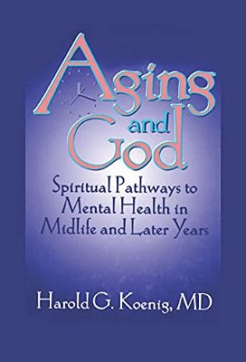 Aging And God: Spiritual Pathways To Mental Health In Midlife And Later Years-..