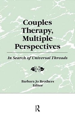 Couples Therapy, Multiple Perspectives: In Search Of Universal Threads-..