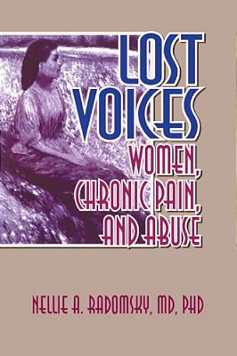Lost Voices: Women, Chronic Pain, And Abuse-..