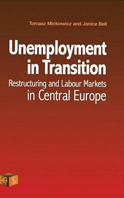 Unemployment In Transition: Restructuring And Labour Markets In Central Europe-..