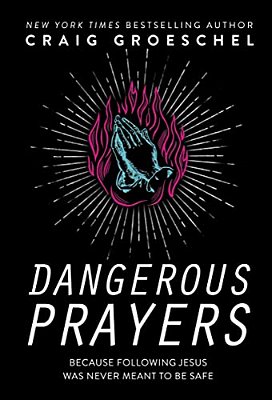 Dangerous Prayers: Because Following Jesus Was Never Meant To Be Safe-..
