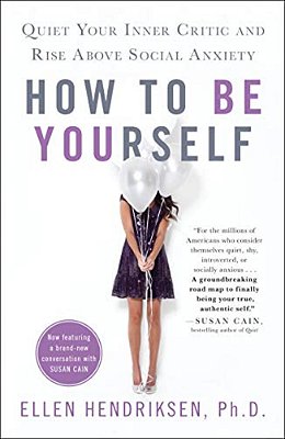 How To Be Yourself: Quiet Your Inner Critic And Rise Above Social Anxiety-..