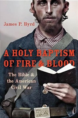 Holy Baptism Of Fire And Blood: The Bible And The American Civil War-..