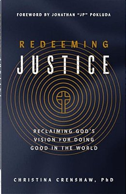 Redeeming Justice: Reclaiming God's Vision For Doing Good In The World-..