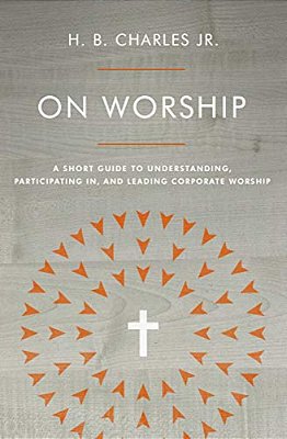 On Worship: A Short Guide To Understanding, Participating In, And Leading Corporate Worship-..
