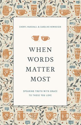 When Words Matter Most: Speaking Truth With Grace To Those You Love-..