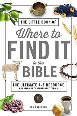 The Little Book Of Where To Find It In The Bible: The Ultimate A-To-z Resource-..