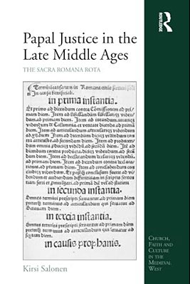 Papal Justice In The Late Middle Ages: The Sacra Romana Rota-..