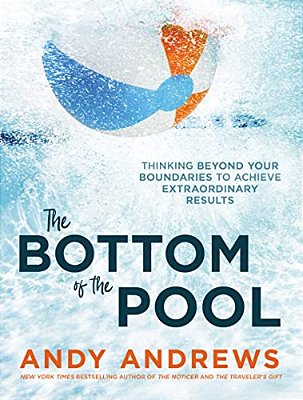 The Bottom Of The Pool: Thinking Beyond Your Boundaries To Achieve Extraordinary Results-..