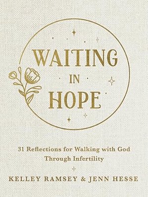 Waiting In Hope: 31 Reflections For Walking With God Through Infertility-..