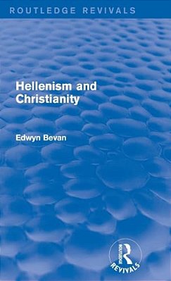 Hellenism And Christianity (Routledge Revivals)-..