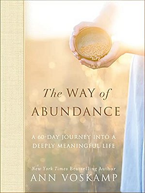The Way Of Abundance: A 60-Day Journey Into A Deeply Meaningful Life-..