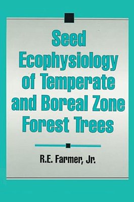 Seed Ecophysiology Of Temperate And Boreal Zone Forest Trees-..