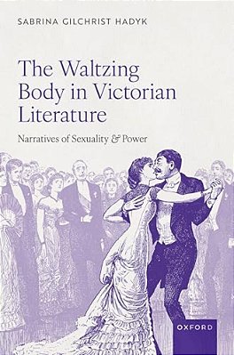 Waltzing Body In Victorian Literature: Narratives Of Sexuality And Power-..