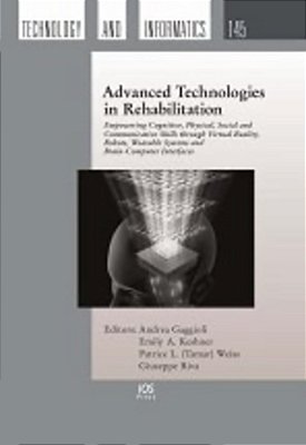 Advanced Technologies In Rehabilitation: Empowering Cognitive, Physical, Social And Communicative Skills Through Virtual Reality, Robots, Wearable Sys-..