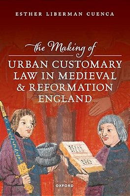 Making Of Urban Customary Law In Medieval And Reformation England-..