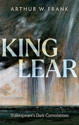 King Lear: Shakespeare's Dark Consolations-..