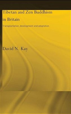 Tibetan And Zen Buddhism In Britain: Transplantation, Development And Adaptation-..