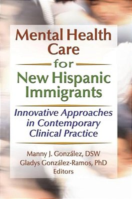 Mental Health Care For New Hispanic Immigrants: Innovative Approaches In Contemporary Clinical Practice-..