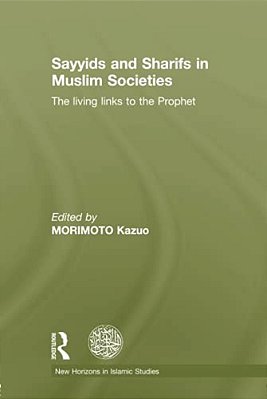 Sayyids And Sharifs In Muslim Societies: The Living Links To The Prophet-..