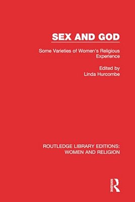 Sex And God (Rle Women And Religion): Some Varieties Of Women's Religious Experience-..