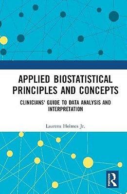 Applied Biostatistical Principles And Concepts: Clinicians' Guide To Data Analysis And Interpretation-..