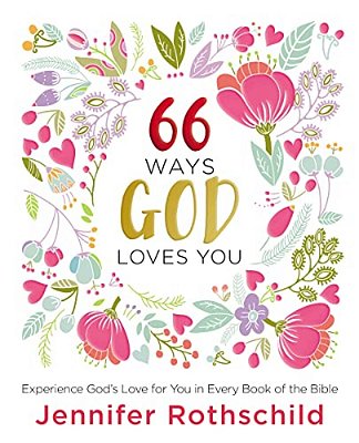 66 Ways God Loves You: Experience God's Love For You In Every Book Of The Bible (A 66-Day Devotional)-..
