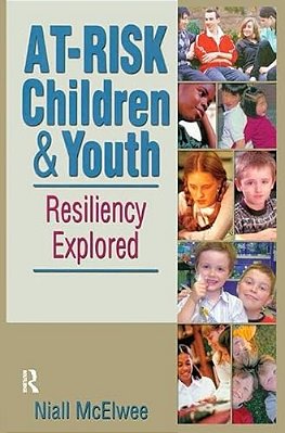 At-Risk Children And Youth: Resiliency Explored-..