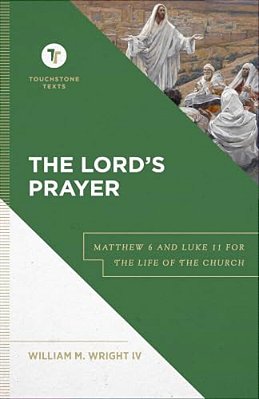 The Lord's Prayer: Matthew 6 And Luke 11 For The Life Of The Church-..