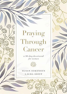 Praying Through Cancer: A 90-Day Devotional For Women-..