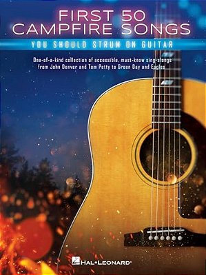 First 50 Campfire Songs You Should Strum On Guitar: Chords, Tab & Lyrics For 50 Of The Best Campfire Sing-Along Songs-..