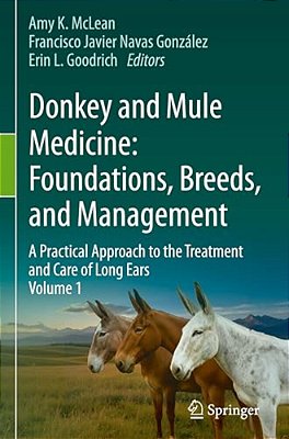 Donkey And Mule Medicine: Foundations, Breeds, And Management: A Practical Approach To The Treatment And Care Of Long Ears - Volume I-..