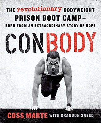Conbody: The Revolutionary Bodyweight Prison Boot Camp, Born From An Extraordinary Story Of Hope-..