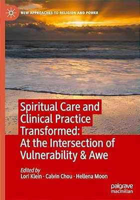 Spiritual Care And Clinical Practice Transformed: At The Intersection Of Vulnerability & Awe-..