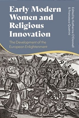 Early Modern Women And Religious Innovation: The Advent Of The European Enlightenment-..