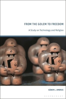 From The Golem To Freedom: A Study On Technology And Religion-..