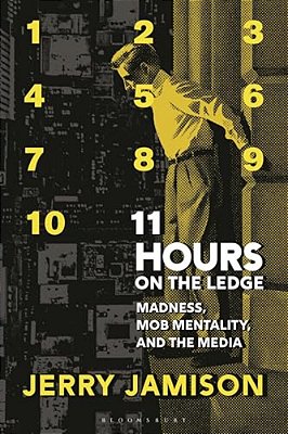 11 Hours On The Ledge: Madness, Mob Mentality, And The Media-..