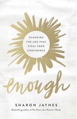 Enough: Silencing The Lies That Steal Your Confidence-..