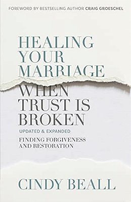 Healing Your Marriage When Trust Is Broken: Finding Forgiveness And Restoration-..