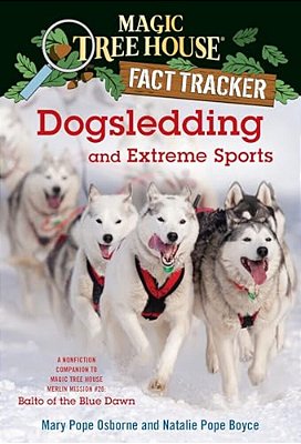 Dogsledding And Extreme Sports: A Nonfiction Companion To Magic Tree House Merlin Mission #26: Balto Of The Bluedawn-..