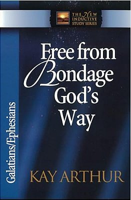 Free From Bondage God's Way: Galatians/Ephesians-..