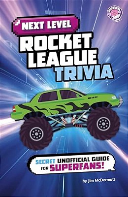 Next Level Rocket League Trivia: Secret Unofficial Guide For Superfans!-..